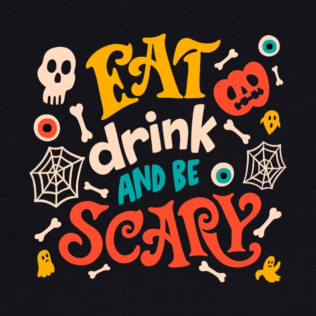 Halloween Design T-shirt Eat Drink And Be Scary Halloween Party Costume Spooky Scary Halloween by Utopia Shop